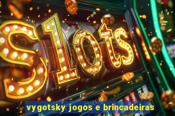 vygotsky jogos e brincadeiras