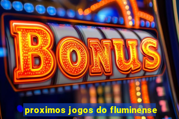 proximos jogos do fluminense