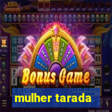 mulher tarada