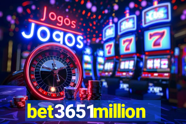 bet3651million