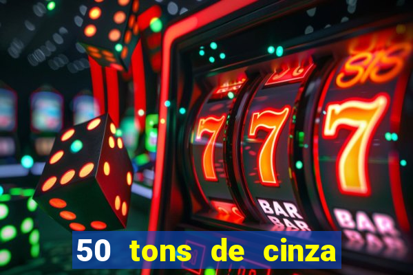 50 tons de cinza completo dublado