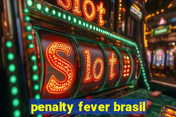 penalty fever brasil