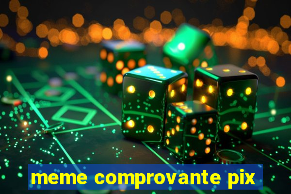 meme comprovante pix