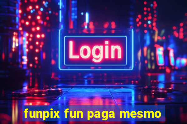 funpix fun paga mesmo