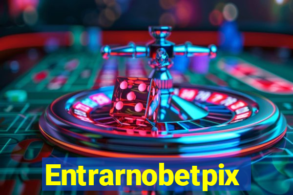 Entrarnobetpix