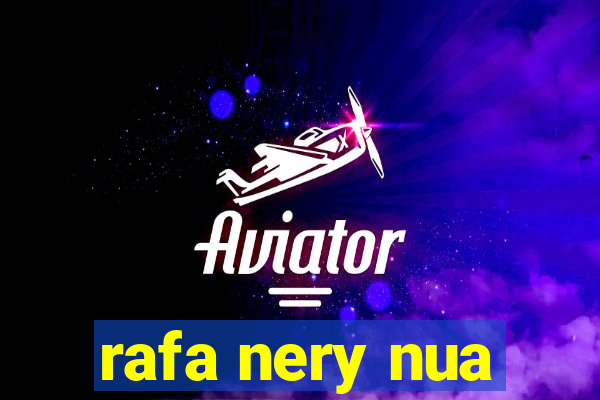 rafa nery nua