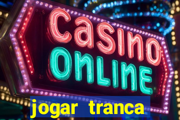 jogar tranca valendo dinheiro