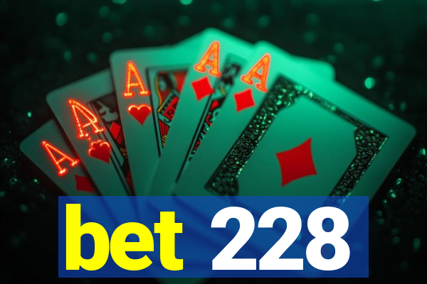 bet 228