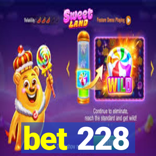 bet 228