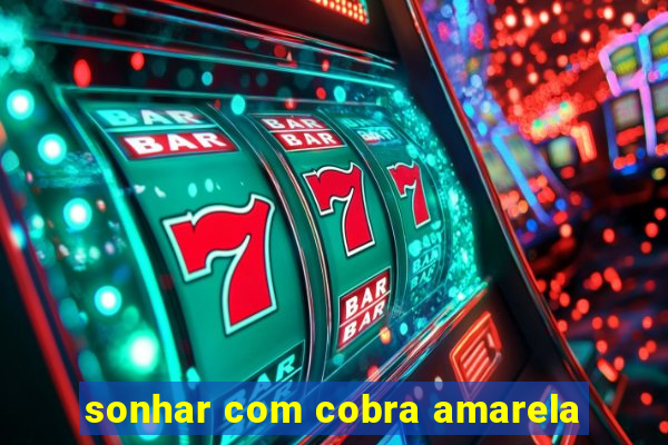 sonhar com cobra amarela