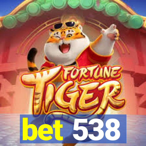 bet 538