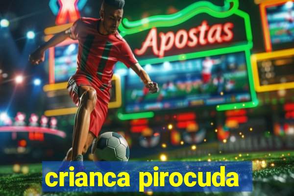 crianca pirocuda