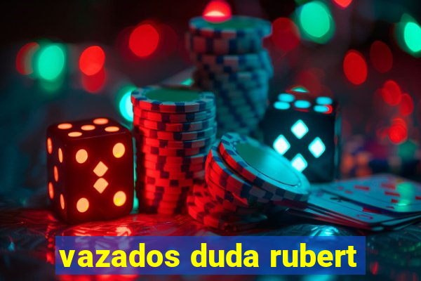 vazados duda rubert