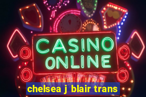 chelsea j blair trans