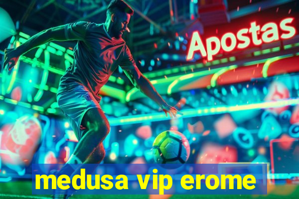 medusa vip erome