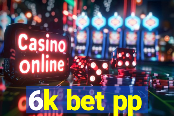 6k bet pp