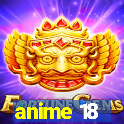 anime 18