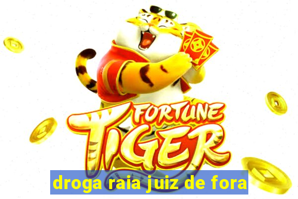 droga raia juiz de fora