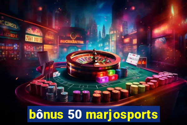 bônus 50 marjosports