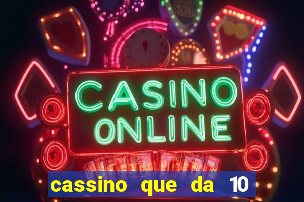 cassino que da 10 reais no cadastro
