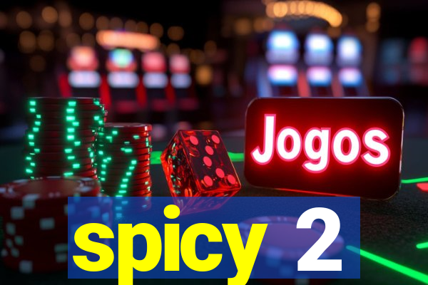 spicy 2