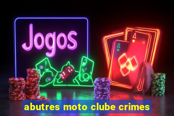abutres moto clube crimes