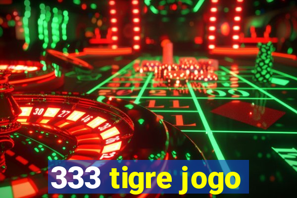 333 tigre jogo