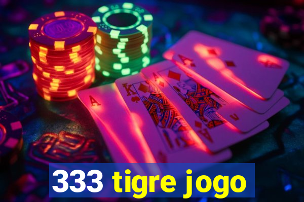 333 tigre jogo