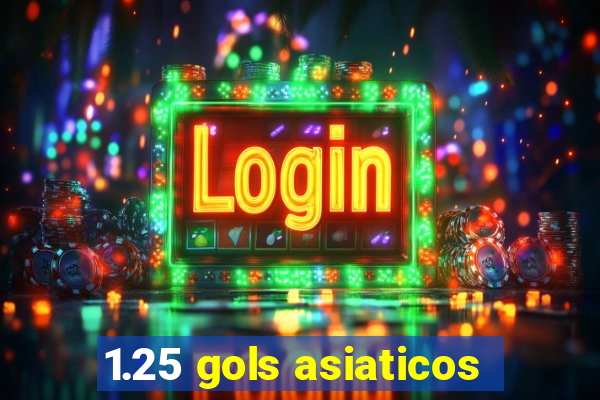 1.25 gols asiaticos