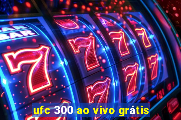 ufc 300 ao vivo grátis