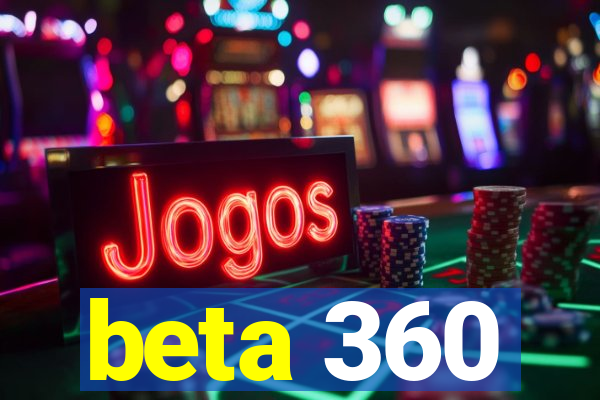 beta 360