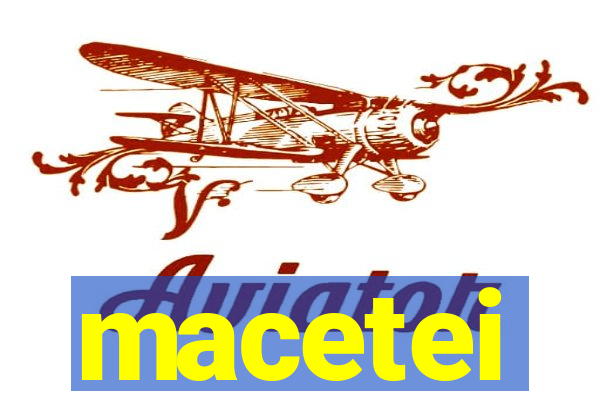 macetei