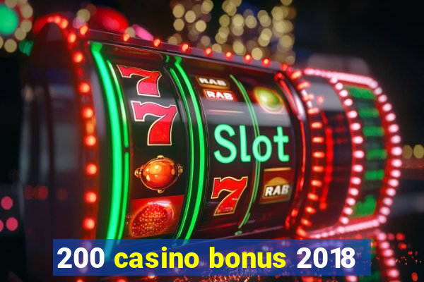 200 casino bonus 2018