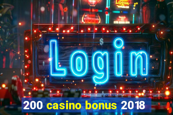 200 casino bonus 2018