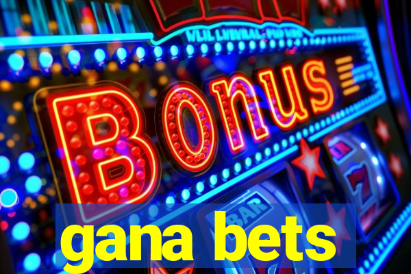 gana bets