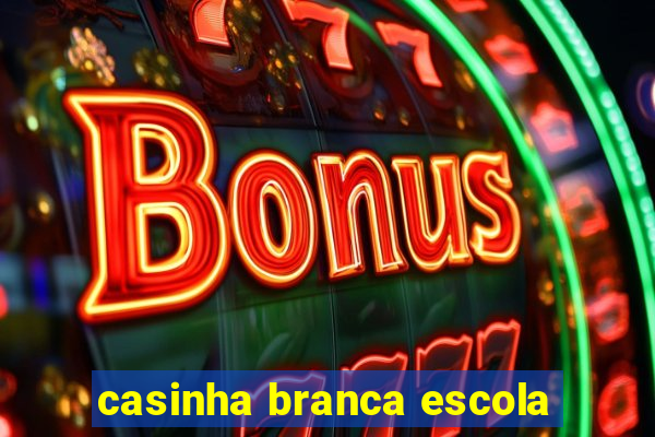 casinha branca escola