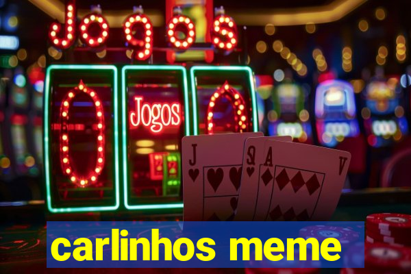 carlinhos meme