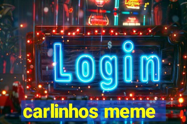 carlinhos meme