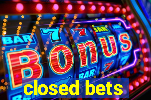 closed bets