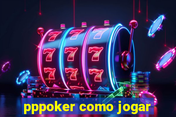 pppoker como jogar