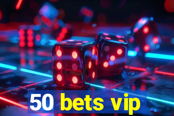 50 bets vip