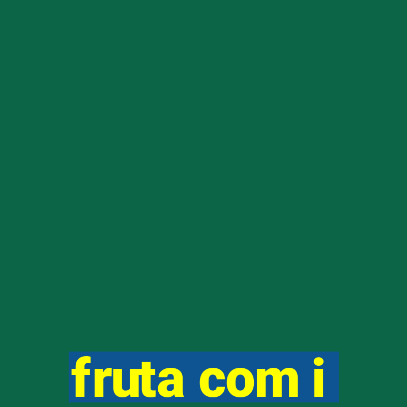 fruta com i