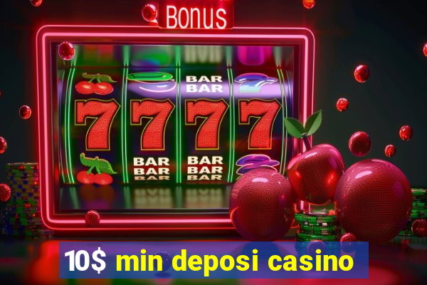 10$ min deposi casino