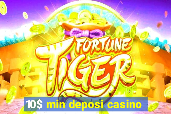 10$ min deposi casino