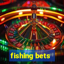 fishing bets