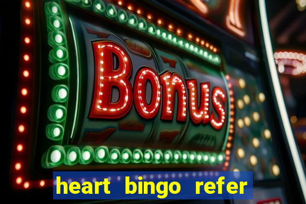 heart bingo refer a friend