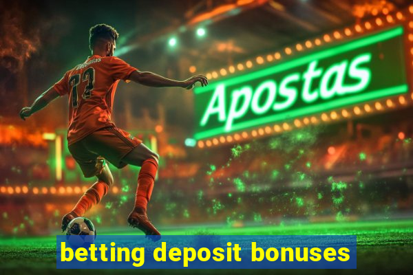 betting deposit bonuses