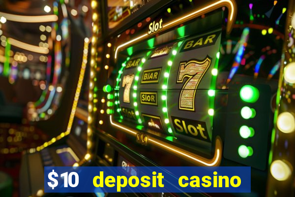 $10 deposit casino real money