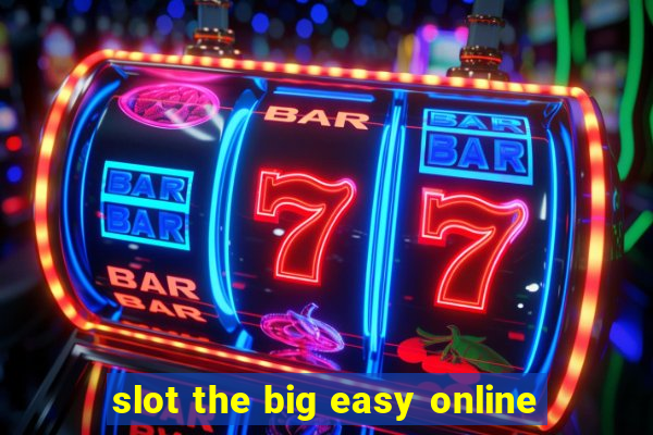 slot the big easy online