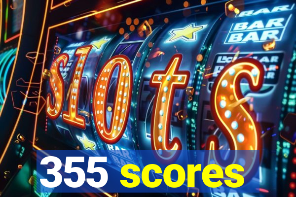 355 scores